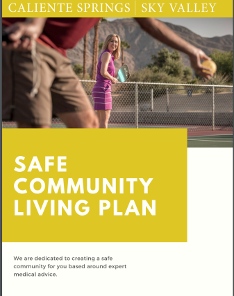 Caliente Springs/ Sky Valley SAFE COMMUNITY LIVING PLAN We are dedicated to creating a safe community for you based around expert medical advice